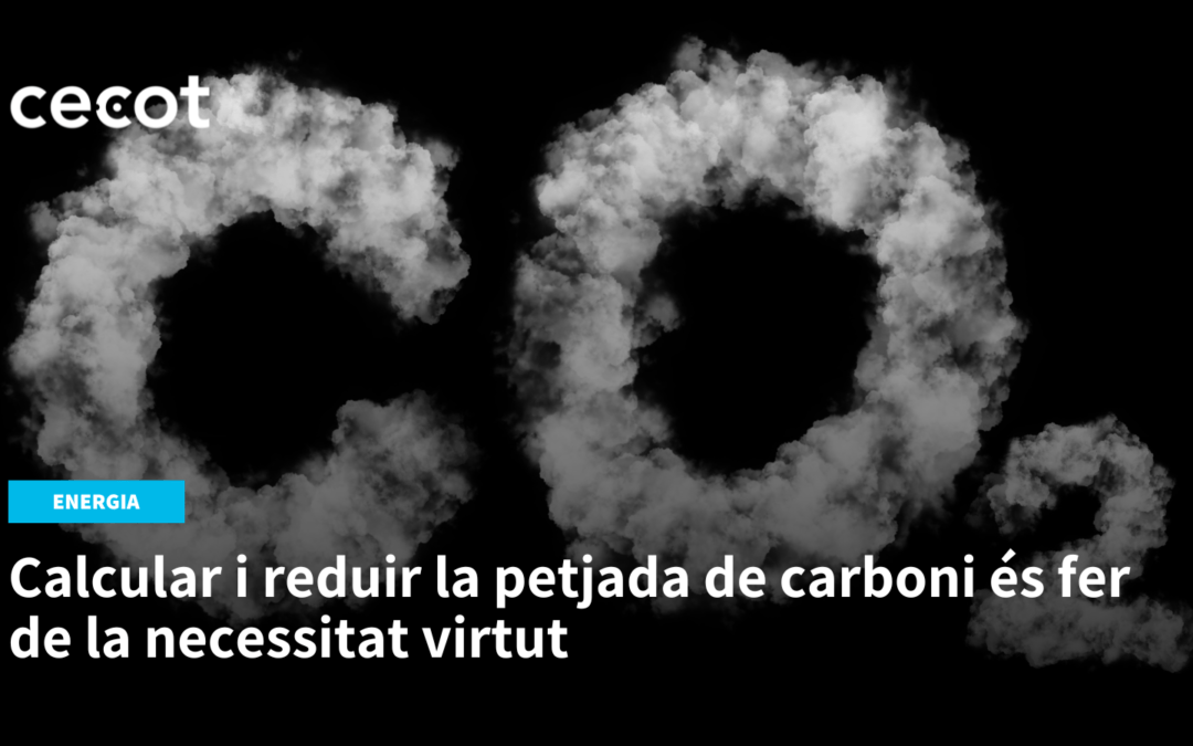 Calcular i reduir la petjada de carboni és fer de la necessitat virtut
